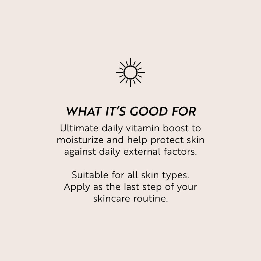Soleil Day Serum What It's Good For: Ultimate daily vitamin boost to moisturize and help protect skin against daily external factors.  Suitable for all skin types.